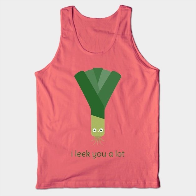 I Leek You a Lot Tank Top by slugbunny